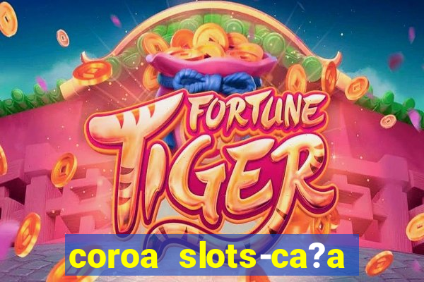 coroa slots-ca?a níqueis 777