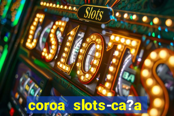 coroa slots-ca?a níqueis 777