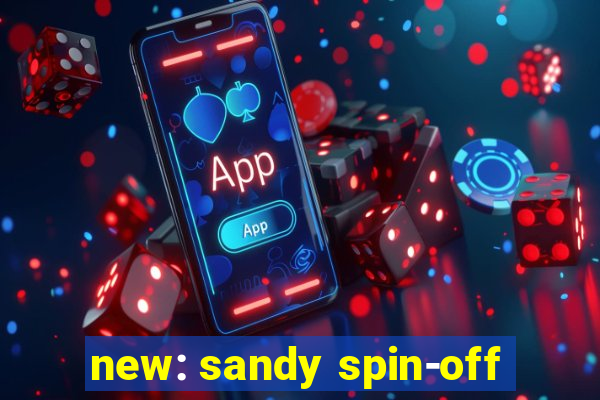 new: sandy spin-off