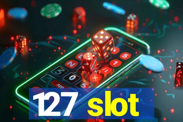 127 slot