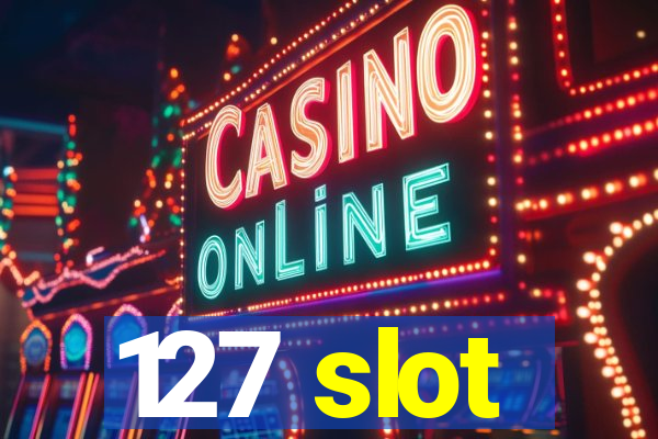 127 slot