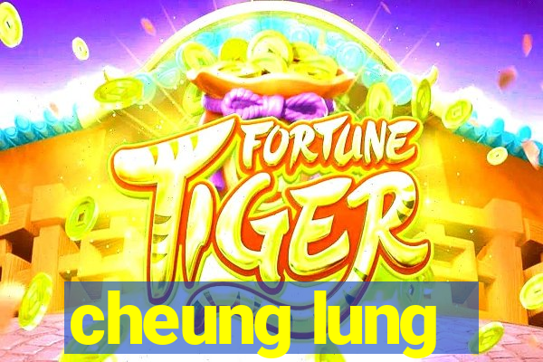 cheung lung