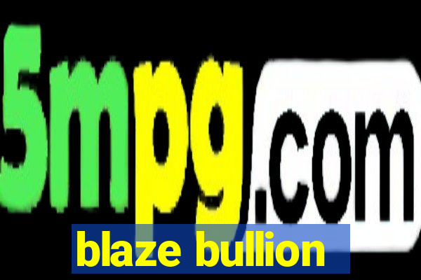 blaze bullion