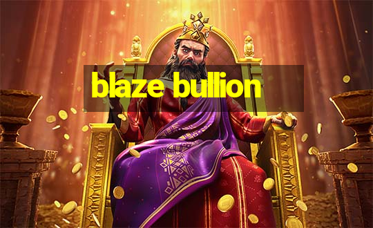 blaze bullion