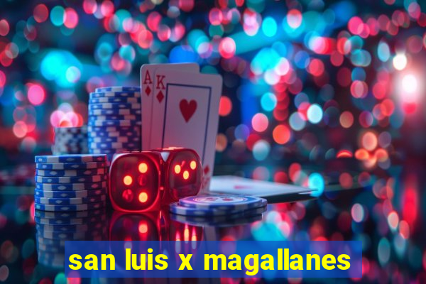 san luis x magallanes