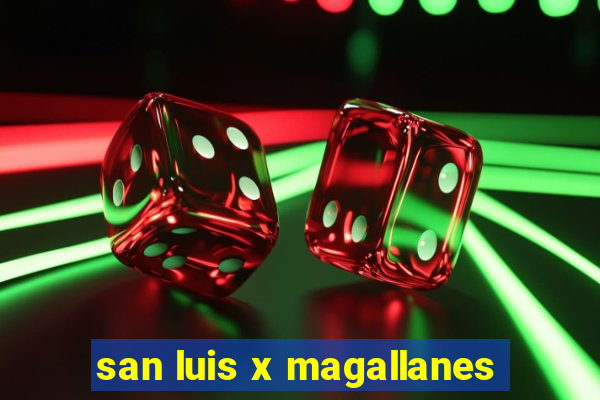 san luis x magallanes