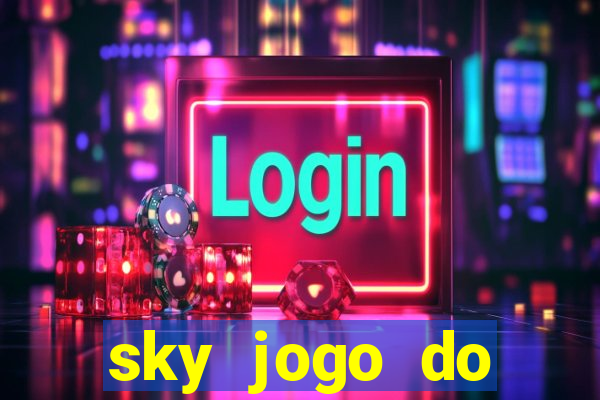 sky jogo do flamengo hoje