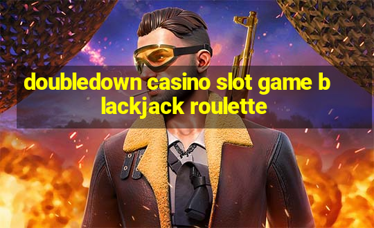 doubledown casino slot game blackjack roulette