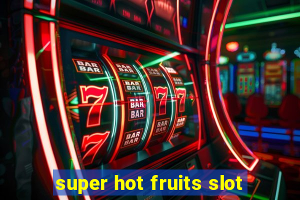 super hot fruits slot