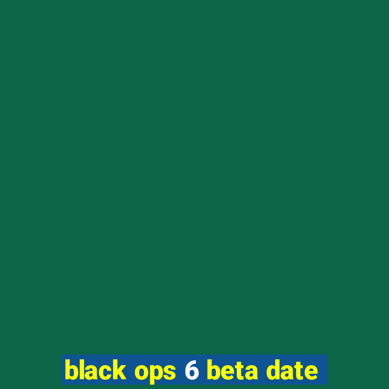 black ops 6 beta date