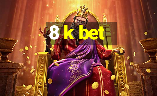 8 k bet