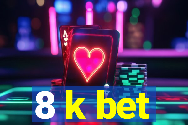 8 k bet