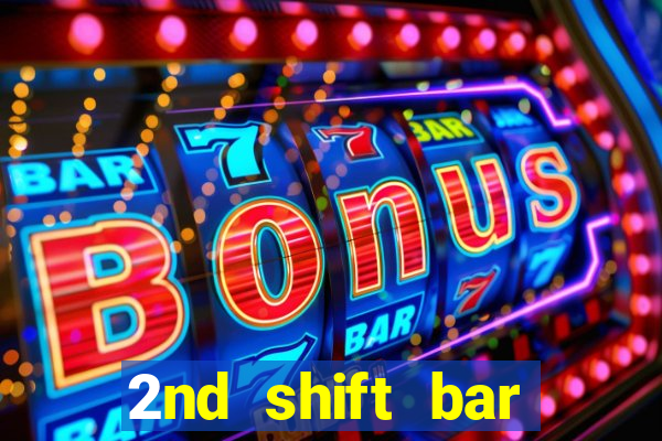 2nd shift bar casino review