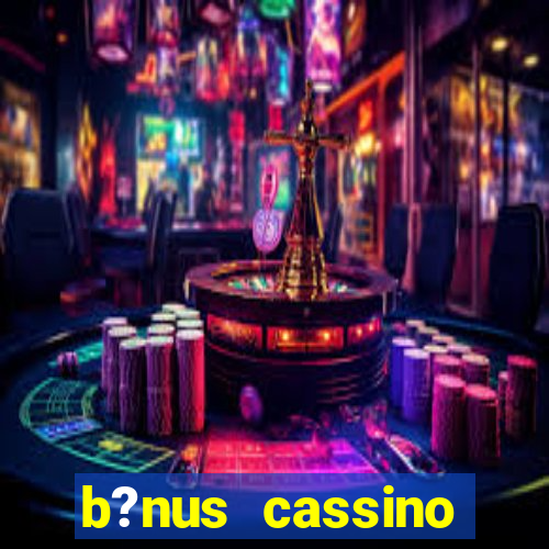 b?nus cassino estrela bet