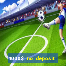 1000$ no deposit bonus casino