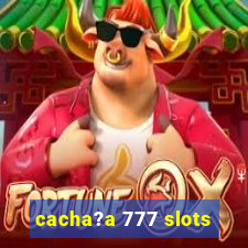 cacha?a 777 slots