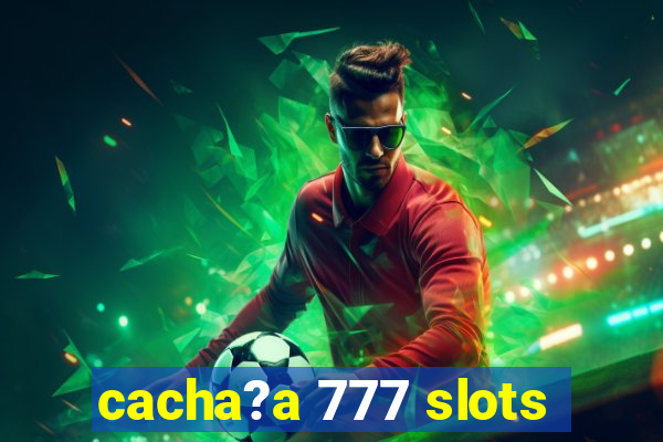 cacha?a 777 slots