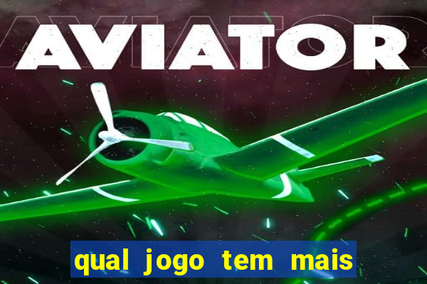 qual jogo tem mais chance de ganhar