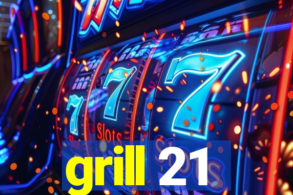 grill 21