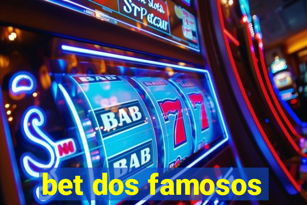 bet dos famosos