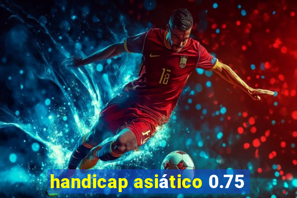 handicap asiático 0.75