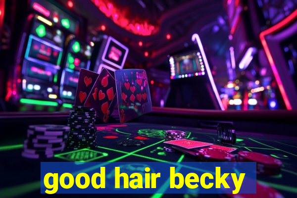 good hair becky