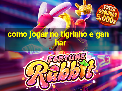 como jogar no tigrinho e ganhar