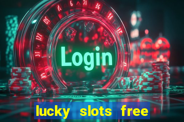 lucky slots free casino games win real money