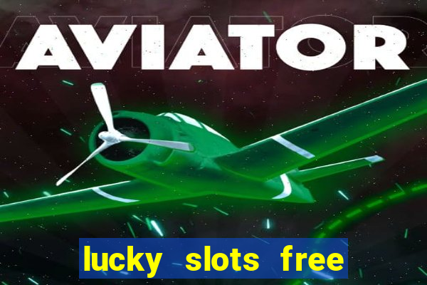 lucky slots free casino games win real money