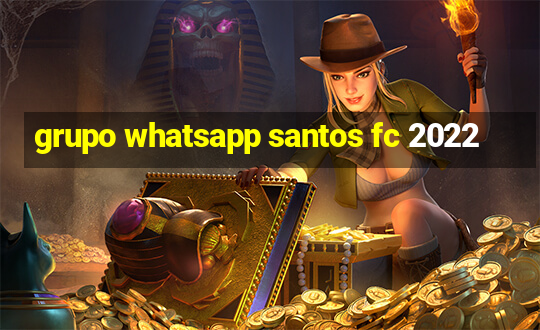 grupo whatsapp santos fc 2022