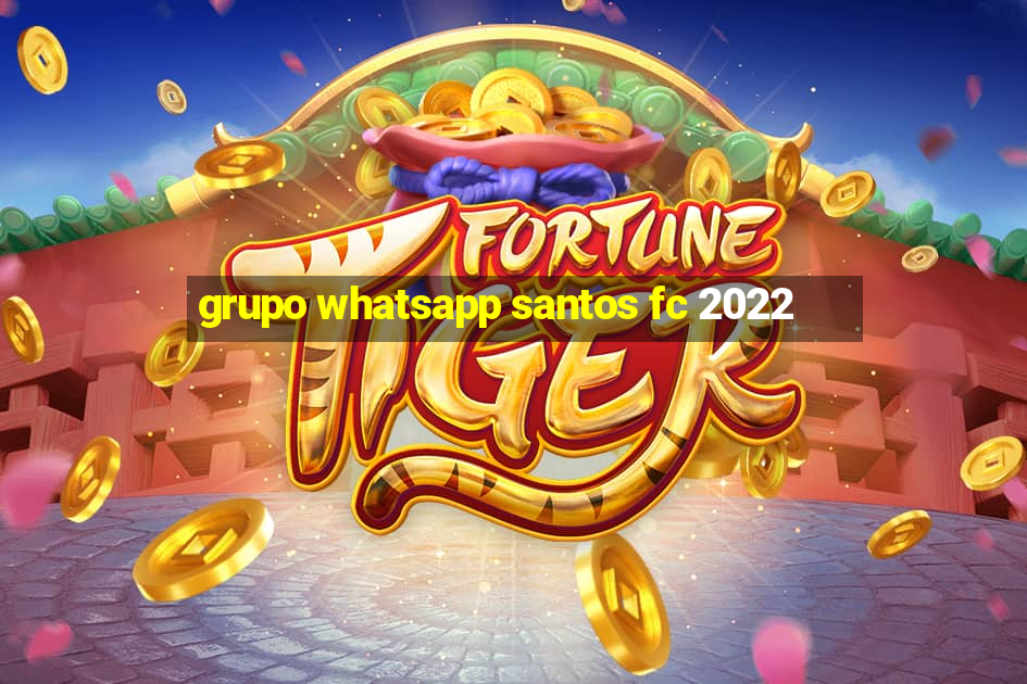 grupo whatsapp santos fc 2022