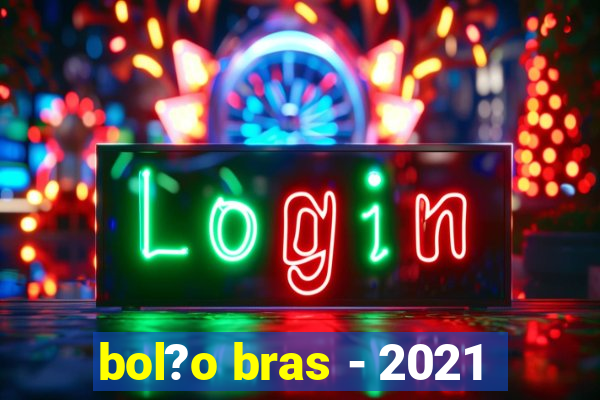 bol?o bras - 2021