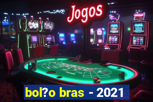 bol?o bras - 2021