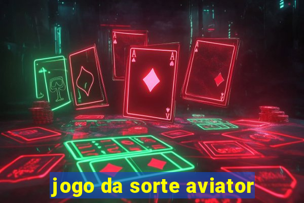 jogo da sorte aviator