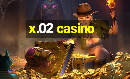 x.02 casino