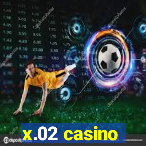 x.02 casino