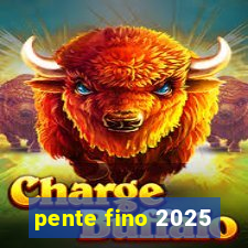 pente fino 2025