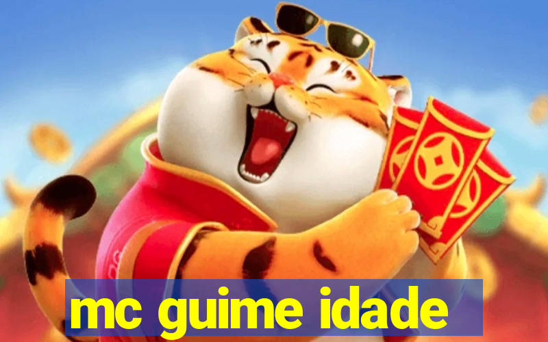 mc guime idade