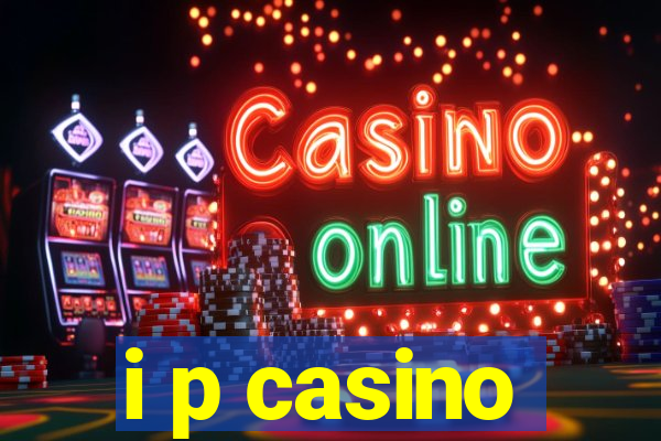 i p casino