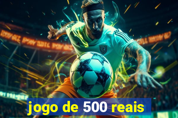 jogo de 500 reais