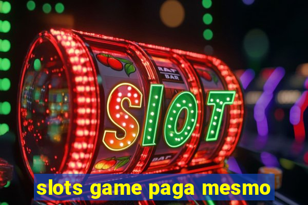 slots game paga mesmo