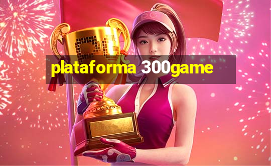 plataforma 300game