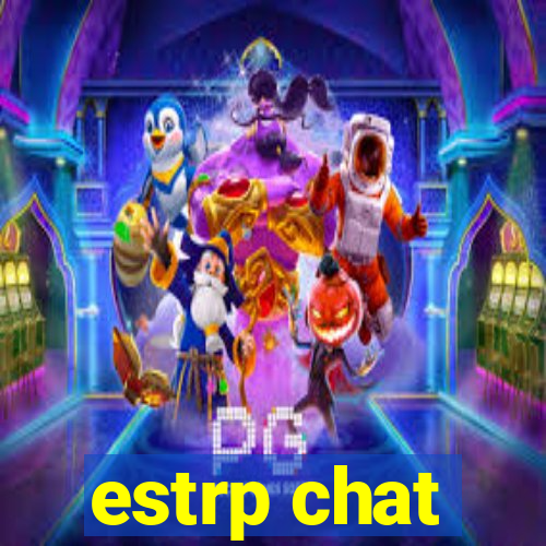 estrp chat