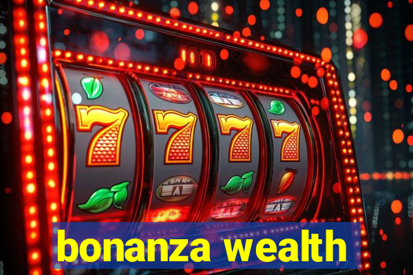 bonanza wealth