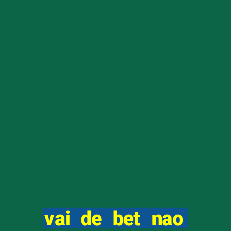 vai de bet nao consigo sacar