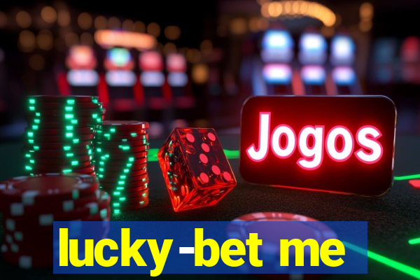 lucky-bet me