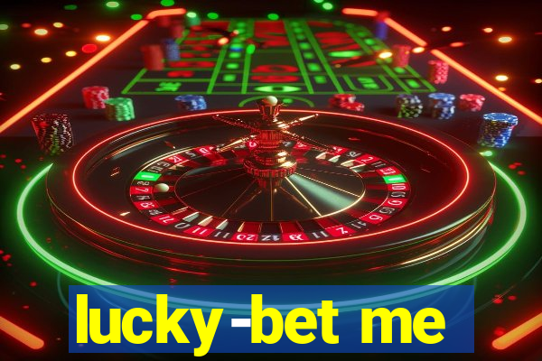 lucky-bet me