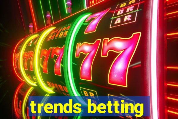 trends betting