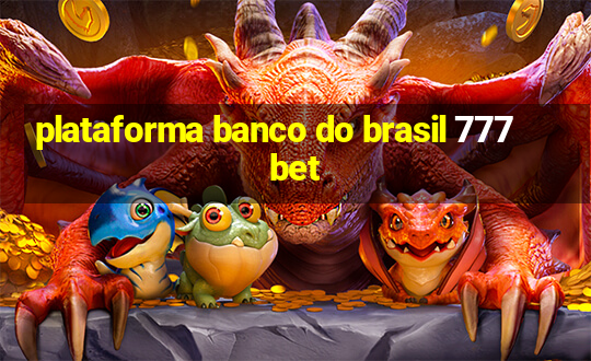 plataforma banco do brasil 777 bet