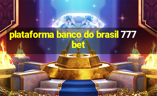 plataforma banco do brasil 777 bet